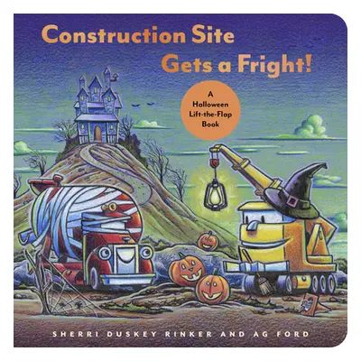 "Construction Site Gets a Fright!: A Halloween Lift-The-Flap Book" - "" ("Rinker Sherri Duskey")