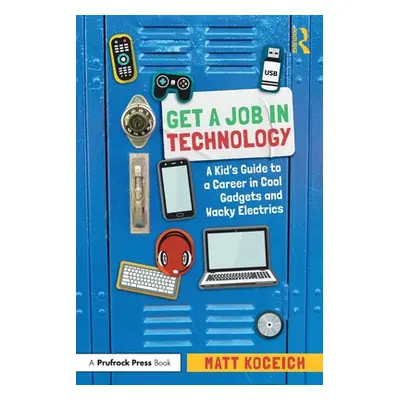 "Get a Job in Technology: A Kid's Guide to a Career in Cool Gadgets and Wacky Electrics" - "" ("