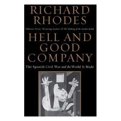 "Hell and Good Company: The Spanish Civil War and the World It Made" - "" ("Rhodes Richard")(Pap