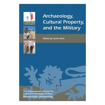 "Archaeology, Cultural Property, and the Military" - "" ("Rush Laurie W.")(Pevná vazba)