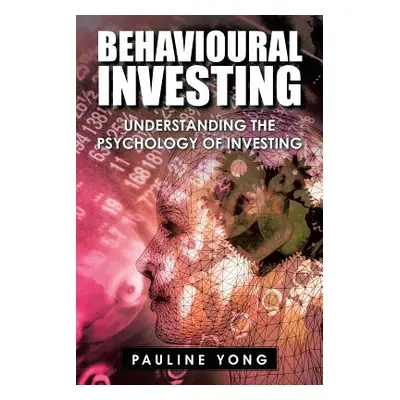 "Behavioural Investing: Understanding the Psychology of Investing" - "" ("Yong Pauline")(Paperba