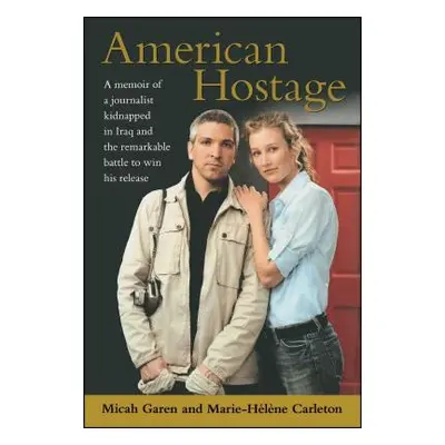 "American Hostage: A Memoir of a Journalist Kidnapped in Iraq and the Remarkable Battle to Win H