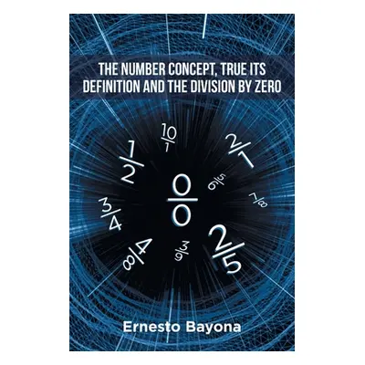 "The Number Concept, True its Definition and The Division by Zero" - "" ("Bayona Ernesto")(Paper