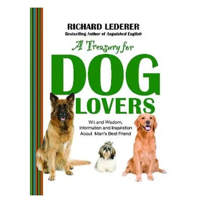 "Treasury for Dog Lovers: Wit and Wisdom, Information and Inspiration about" - "" ("Lederer Rich