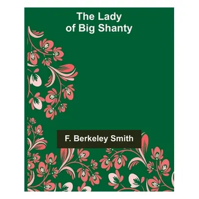 "The Lady of Big Shanty" - "" ("Berkeley Smith F.")(Paperback)