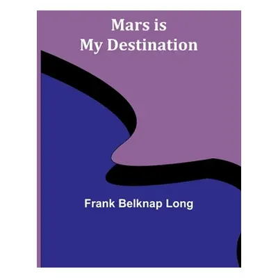 "Mars is My Destination" - "" ("Belknap Long Frank")(Paperback)