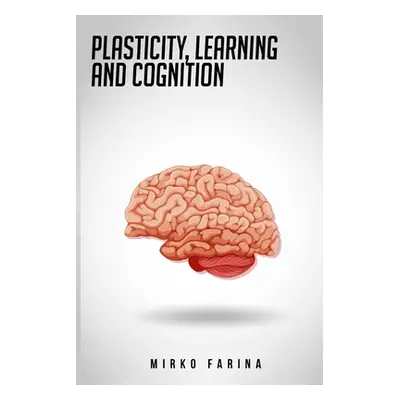 "Plasticity, Learning and cognition" - "" ("Farina Mirko")(Paperback)