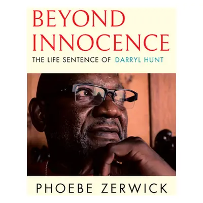 "Beyond Innocence: The Life Sentence of Darryl Hunt" - "" ("Zerwick Phoebe")(Paperback)