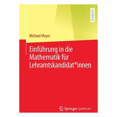 "Einfhrung in Die Mathematik Fr Lehramtskandidat*innen" - "" ("Meyer Michael")(Paperback)