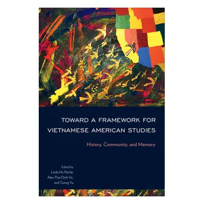 "Toward a Framework for Vietnamese American Studies: History, Community, and Memory" - "" ("Pech