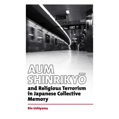 "Aum Shinrikyo and Religious Terrorism in Japanese Collective Memory" - "" ("Ushiyama Rin")(Pevn