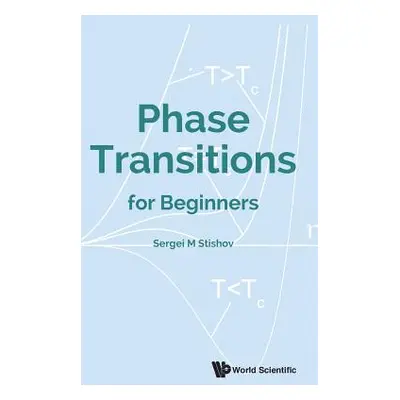 "Phase Transitions for Beginners" - "" ("Stishov Sergei M.")(Pevná vazba)