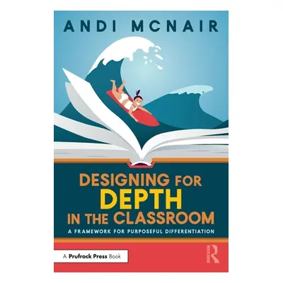 "Designing for Depth in the Classroom: A Framework for Purposeful Differentiation" - "" ("McNair