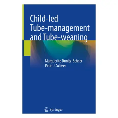 "Child-Led Tube-Management and Tube-Weaning" - "" ("Dunitz-Scheer Marguerite")(Pevná vazba)