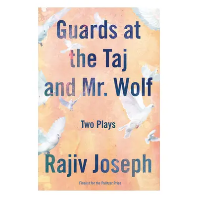 "Guards at the Taj and Mr. Wolf: Two Plays" - "" ("Joseph Rajiv")(Paperback)