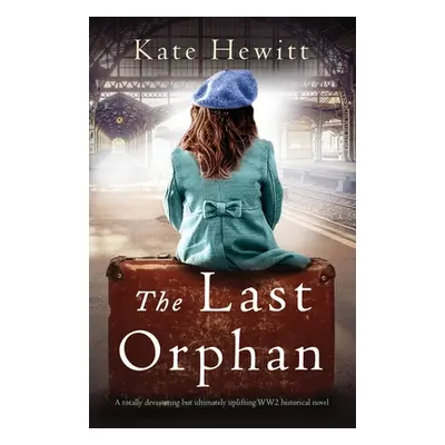 "The Last Orphan: A totally devastating but ultimately uplifting WW2 historical novel" - "" ("He