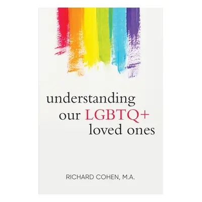 "Understanding Our LGBTQ+ Loved Ones" - "" ("Cohen Richard")(Paperback)