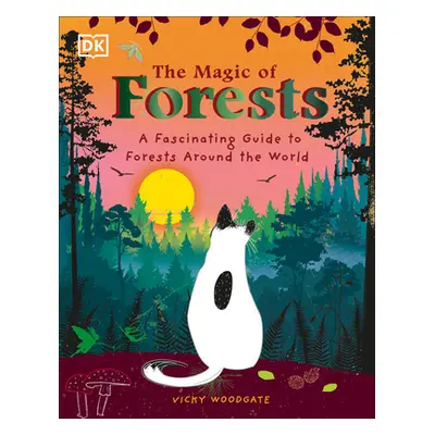 "The Magic of Forests: A Fascinating Guide to Forests Around the World" - "" ("Woodgate Vicky")(