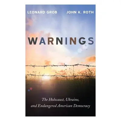 "Warnings: The Holocaust, Ukraine, and Endangered American Democracy" - "" ("Grob Leonard")(Pevn