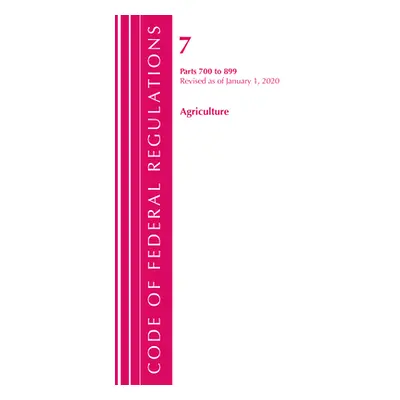 "Code of Federal Regulations, Title 07 Agriculture 700-899, Revised as of January 1, 2020" - "" 