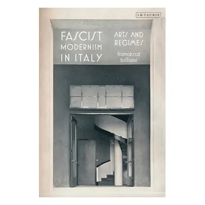 "Fascist Modernism in Italy: Arts and Regimes" - "" ("Billiani Francesca")(Paperback)