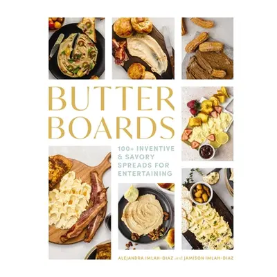 "Butter Boards: 100 Inventive and Savory Spreads for Entertaining" - "" ("Imlah-Diaz Alejandra")