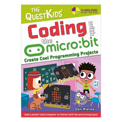 "Coding with the Micro: Bit - Create Cool Programming Projects: The Questkids Children's Series"