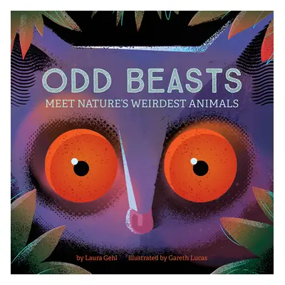 "Odd Beasts: Meet Nature's Weirdest Animals" - "" ("Gehl Laura")(Board Books)