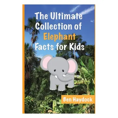 "The Ultimate Collection of Elephant Facts for Kids: Elephant Book for Children" - "" ("Haydock 