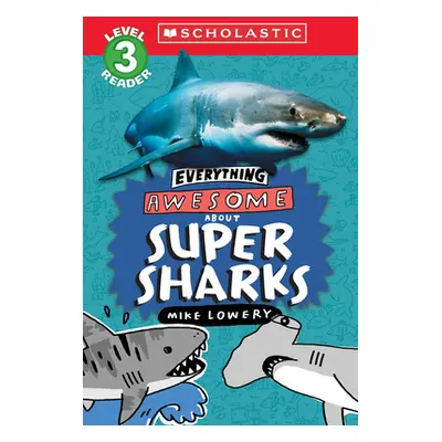 "Everything Awesome About: Super Sharks (Scholastic Reader, Level 3)" - "" ("Lowery Mike")(Paper