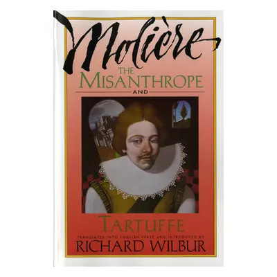 "The Misanthrope and Tartuffe, by Molire" - "" ("Wilbur Richard")(Paperback)