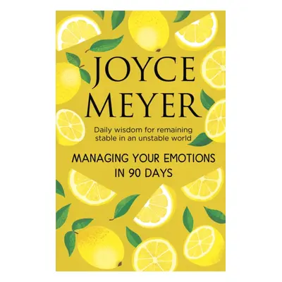 "Managing Your Emotions in 90 days" - "Daily Wisdom for Remaining Stable in an Unstable World" (