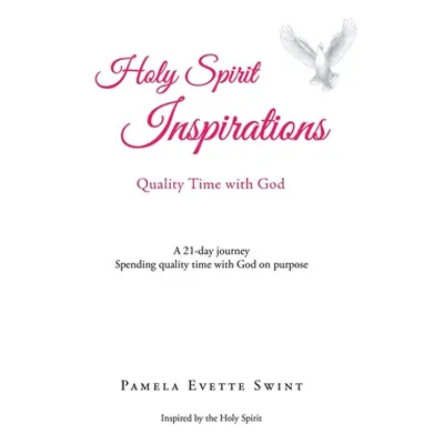 "Holy Spirit Inspirations: Quality Time With God: A 21-day journey Spending quality time with Go