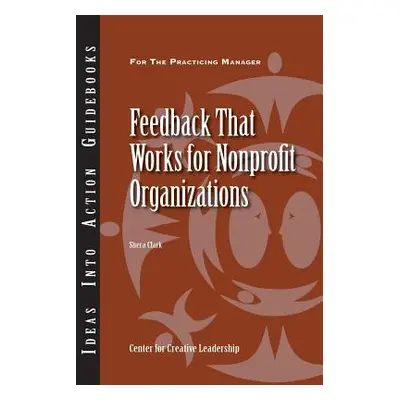 "Feedback That Works for Nonprofit Organizations" - "" ("Clark Shera")(Paperback)