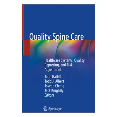 "Quality Spine Care: Healthcare Systems, Quality Reporting, and Risk Adjustment" - "" ("Ratliff 