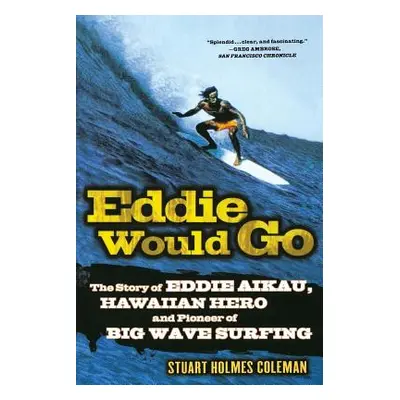 "Eddie Would Go: The Story of Eddie Aikau, Hawaiian Hero and Pioneer of Big Wave Surfing" - "" (