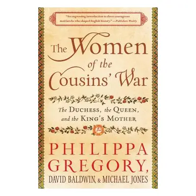 "The Women of the Cousins' War: The Duchess, the Queen, and the King's Mother" - "" ("Gregory Ph