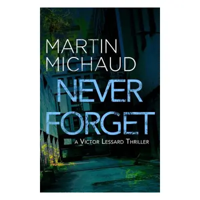 "Never Forget: A Victor Lessard Thriller" - "" ("Michaud Martin")(Paperback)