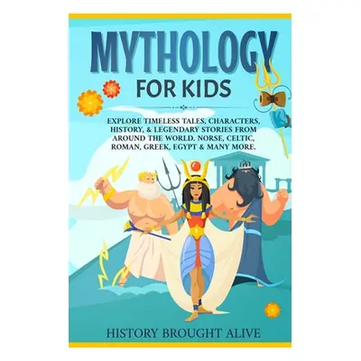 "Mythology for Kids: Explore Timeless Tales, Characters, History, & Legendary Stories from Aroun