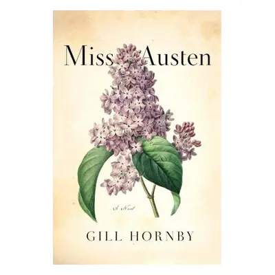 "Miss Austen: A Novel of the Austen Sisters" - "" ("Hornby Gill")(Pevná vazba)