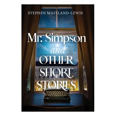 "Mr. Simpson and Other Short Stories" - "" ("Maitland-Lewis Stephen")(Pevná vazba)