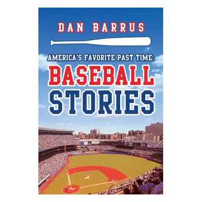 "America's Favorite Past Time: Baseball Stories" - "" ("Barrus Dan")(Paperback)