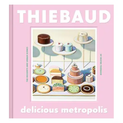 "Delicious Metropolis: The Desserts and Urban Scenes of Wayne Thiebaud