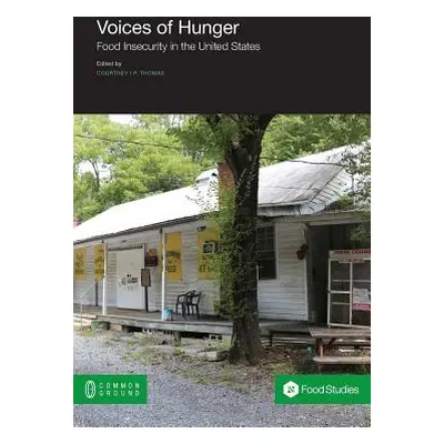 "Voices of Hunger: Food Insecurity in the United States" - "" ("Thomas Courtney I. P.")(Paperbac