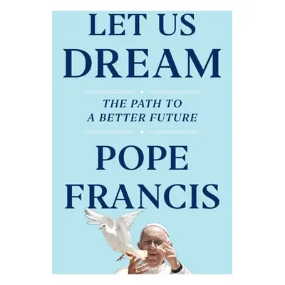 "Let Us Dream: The Path to a Better Future" - "" ("Francis Pope")(Pevná vazba)