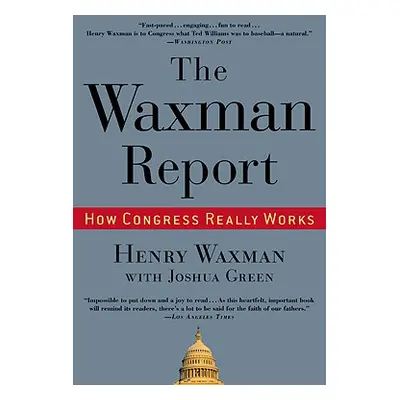 "The Waxman Report: How Congress Really Works" - "" ("Waxman Henry &. Green Joshua")(Paperback)