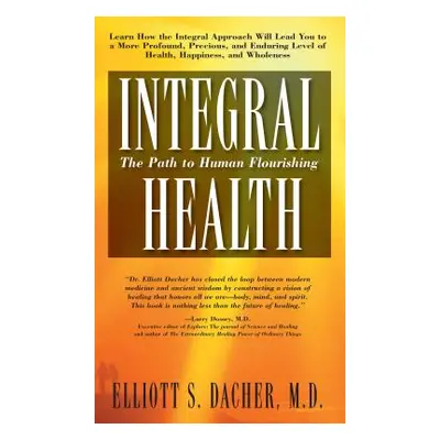 "Integral Health: The Path to Human Flourishing" - "" ("Dacher Elliot S.")(Paperback)