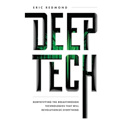 "Deep Tech: Demystifying the Breakthrough Technologies That Will Revolutionize Everything" - "" 