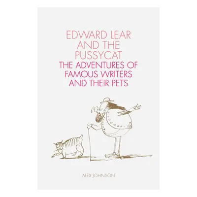 "Edward Lear and the Pussycat: The Adventures of Famous Writers and Their Pets" - "" ("Johnson A