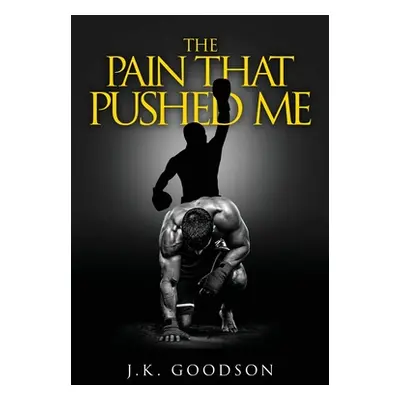 "The Pain That Pushed Me" - "" ("Goodson Jeffrey K.")(Paperback)